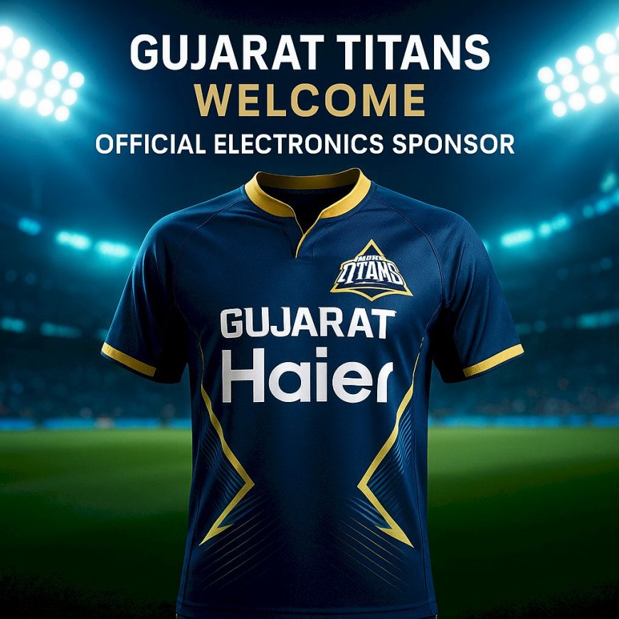 Gujarat Titans Welcome Haier India as Official Electronics Sponsor for 2025 Season
