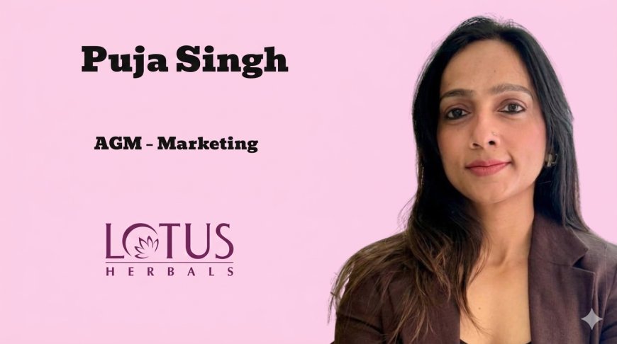 Lotus Herbals Bets on Puja Singh to Lead Its Marketing Push