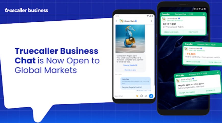 Truecaller's Business Chat Goes Global: A New Era for Brand Communication
