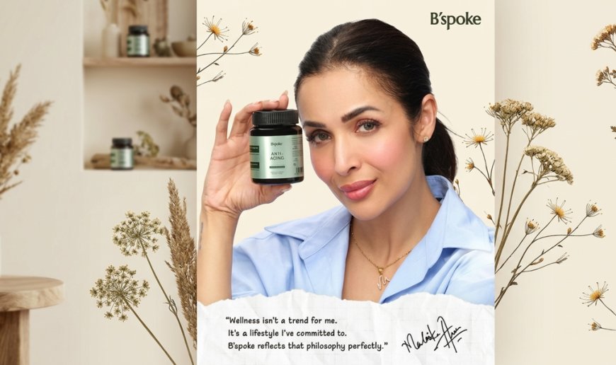 B'spoke Wellness Taps Malaika Arora to Lead Its Preventive Nutrition Push