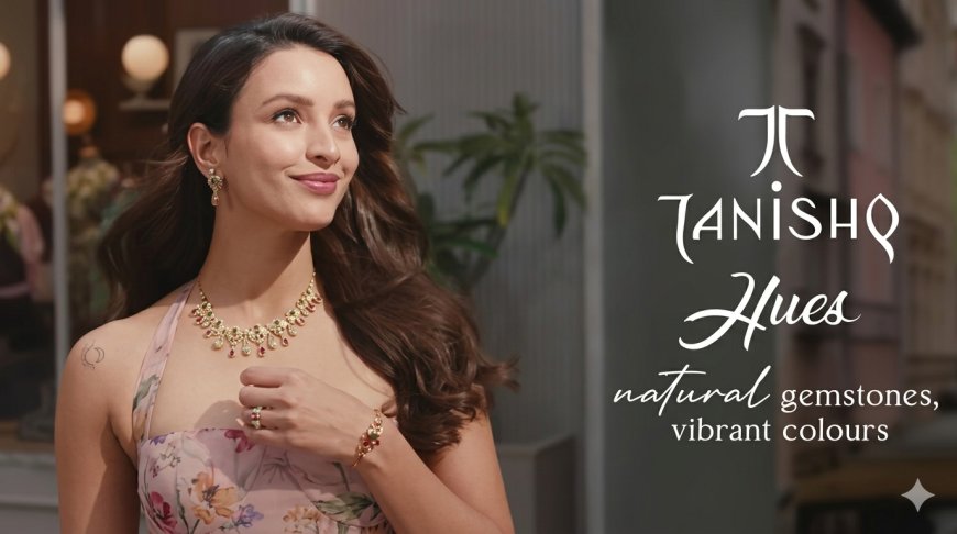 Tanishq's 'Hues' Campaign With Triptii Dimri Redefines Natural Gemstone Jewellery in India